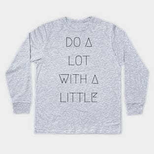 Do Alot With A Little Kids Long Sleeve T-Shirt